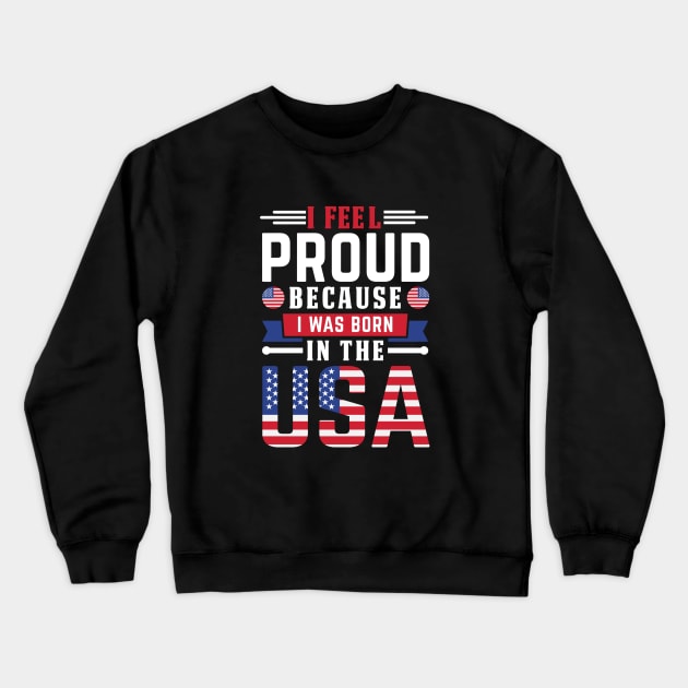 I feel proud because i was born in usa Crewneck Sweatshirt by  El-Aal